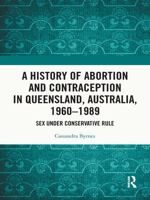 cover image of A History of Abortion and Contraception in Queensland, Australia, 1960–1989